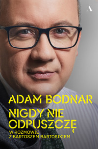 Nigdy nie odpuszczę. Adam Bodnar w rozmowie z Bartoszem Bartosikiem - Bartosz Bartosik, Adam Bodnar - książka