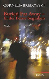Buried Far Away – In der Ferne begraben - Cornelia Brelowski - ebook