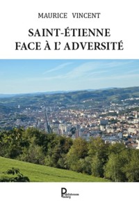 Saint-Étienne face à l'adversité - Maurice Vincent - ebook
