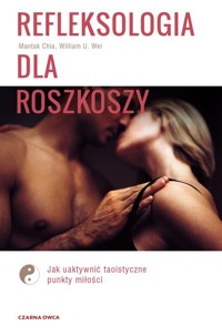 Refleksologia dla rozkoszy - Wei William U.,Chia Mantak - książka
