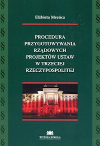 Procedura przygotowywania rządowych projektów ustaw w trzeciej Rzeczypospolitej - Mreńca Elżbieta - książka