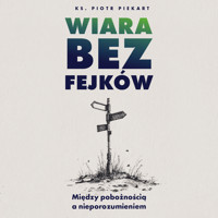Wiara bez fejków - ks. Piotr Piekart - audiobook