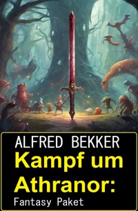 Kampf um Athranor: Fantasy Paket - Alfred Bekker - ebook