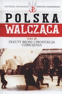 Polska Walcząca Tom 29 Zrzuty broni i produkcja uzbrojenia - Krawczyk Maciej - książka