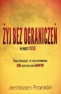 Żyj bez ograniczeń w mocy Ducha - Jentezen Franklin - książka