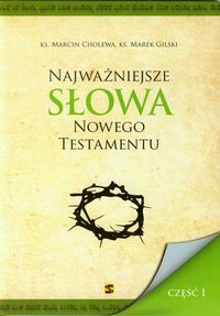 Najważniejsze słowa Nowego Testamentu część 1 - Cholewa Marcin, Gilski Marek - książka
