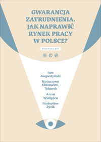 Gwarancja zatrudnienia. Jak naprawić rynek pracy w Polsce? - zbiorowy autor - ebook
