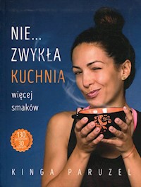Nie...zwykła kuchnia więcej smaków - Kinga Paruzel - książka