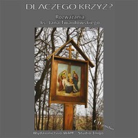 Dlaczego Krzyż? Rozważania ks. Jana Twardowskiego - Ks. Jan Twardowski - audiobook