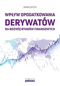 Wpływ opodatkowania derywatów na rozwój rynków finansowych - Biśta Anna - ebook + książka