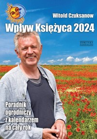 Wpływ Księżyca 2024. Poradnik ogrodniczy z kalendarzem na cały rok - Witold Czuksanow - książka