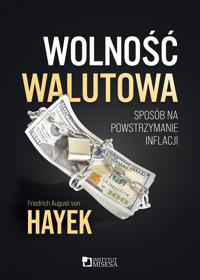 Wolność walutowa – sposób na powstrzymanie inflacji - Friedrich August von Hayek - ebook