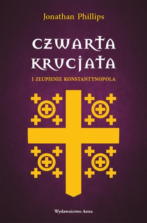 Czwarta krucjata i złupienie Konstantynopola - Jonathan Phillips - książka
