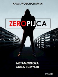 Zeropijca - Metamorfoza ciała i umysłu - Kamil Wojciechowski - darmowy ebook