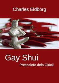Gay Shui - Potenziere dein Glück - Charles Eldborg - ebook