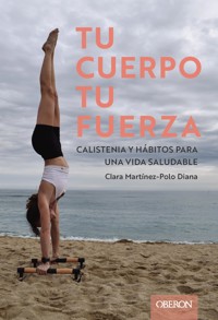 Tu cuerpo, tu fuerza. Calistenia y hábitos para una vida saludable - Clara Maxou - ebook