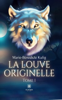 La louve originelle - Tome 1 - Marie-Benedicte Kulig - ebook