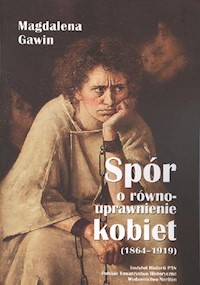 Spór o równouprawnienie kobiet 1864-1919 - Gawin Magdalena - książka