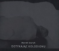 Dotykając kolodionu - Szyryk Marek - książka
