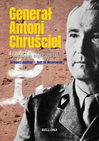 Generał Antoni Chruściel. Biografia nieoczywista - Jasiński Grzegorz, Andrzej Wesołowski - książka