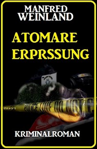 Atomare Erpressung: Kriminalroman - Manfred Weinland - ebook