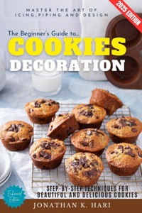 The Beginner's Guide to Cookie Decoration: - Jonathan K. Hari - ebook