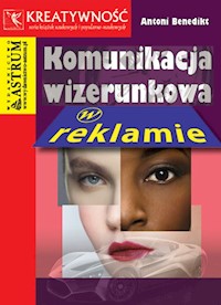 Komunikacja wizerunkowa w reklamie - Antoni Benedikt - książka