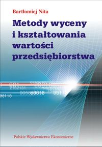 Metody wyceny i kształtowania wartości przedsiębiorstwa - Nita Bartłomiej - książka