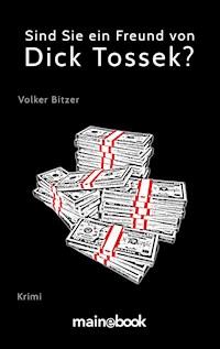 Sind Sie ein Freund von Dick Tossek? - Volker Bitzer - ebook