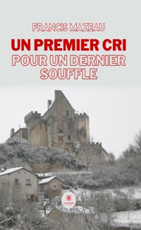 Un premier cri pour un dernier souffle - Francis Mazeau - ebook