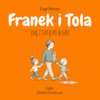 Franek i Tola idą z tatą po bułki - Eryk Nikosz - audiobook