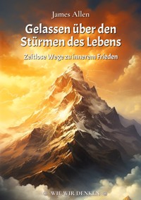Gelassen über den Stürmen des Lebens - James Allen - ebook