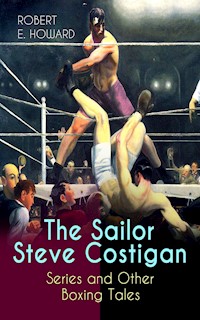 The Sailor Steve Costigan Series and Other Boxing Tales - Robert E. Howard - ebook