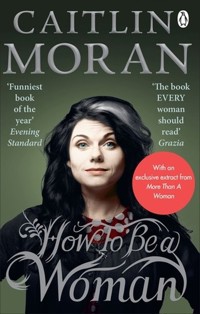 How To Be a Woman - Caitlin Moran - książka