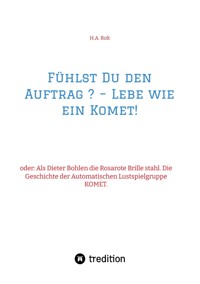 Fühlst Du den Auftrag ? – Lebe wie ein Komet! - H.A. Rolt - ebook