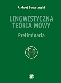 Lingwistyczna teoria mowy Preliminaria - Bogusławski Andrzej - książka
