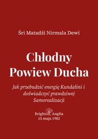 Chłodny Powiew Ducha: Jak przebudzić energię Kundalini i doświadczyć prawdziwej Samorealizacji - Śri Matadźi Nirmala Dewi - darmowy ebook