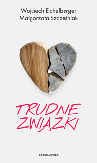Trudne związki - Małgorzata Szcześniak, Wojciech Eichelberger - ebook