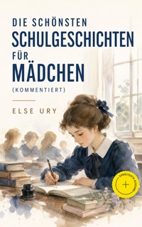 Die schönsten Schulgeschichten für Mädchen (Kommentiert) - Else Ury - ebook