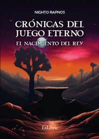 Crónicas del juego eterno. El nacimiento del rey - Nighto Rapnos - ebook