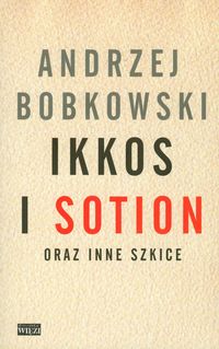 Ikkos i Sotion oraz inne szkice - Andrzej Bobkowski - książka