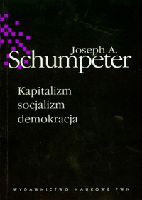 Kapitalizm socjalizm demokracja - Schumpeter Joseph A. - książka