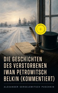 Die Geschichten des verstorbenen Iwan Petrowitsch Belkin (Kommentiert) - Alexander Sergejewitsch Puschkin - ebook