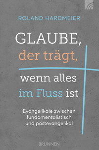 Glaube, der trägt, wenn alles im Fluss ist - Roland Hardmeier - ebook