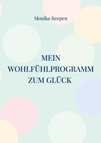 Mein Wohlfühlprogramm zum Glück - Monika Reepen - ebook