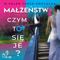 Małżeństwo. Czym to się je? - M. Helen Turek-Smołucha - audiobook