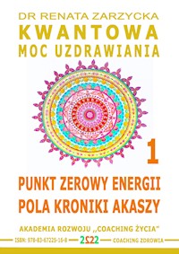 Punkt Zerowy Energii Pola Kroniki Akaszy. Kwantowa Moc Uzdrawiania. Cz. 1 - dr Renata Zarzycka - audiobook