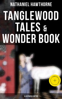 Tanglewood Tales & Wonder Book (Illustrated Edition) - Nathaniel Hawthorne - ebook