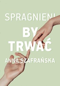 Spragnieni, by trwać - Szafrańska Anna - książka