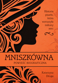 Mniszkówna. Historia pisarki, która wzruszyła miliony serc - Katarzyna Droga - ebook + audiobook